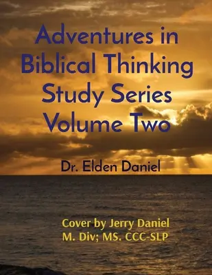 Adventures in Biblical Thinking Study Series Volumul doi - Adventures in Biblical Thinking Study Series Volume Two