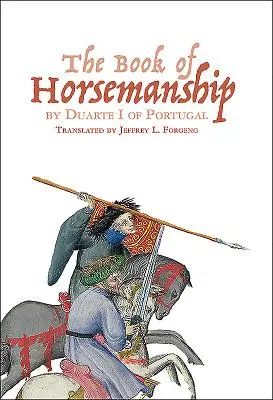 Cartea călăriei de Duarte I al Portugaliei (The Book of Horsemanship) - The Book of Horsemanship by Duarte I of Portugal