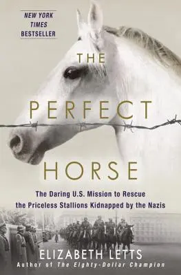 Calul perfect: Misiunea îndrăzneață a Statelor Unite de salvare a armăsarilor neprețuiți răpiți de naziști - The Perfect Horse: The Daring U.S. Mission to Rescue the Priceless Stallions Kidnapped by the Nazis