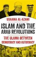 Islamul și revoluțiile arabe - Ulama între democrație și autocrație - Islam and the Arab Revolutions - The Ulama Between Democracy and Autocracy