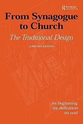 De la sinagogă la biserică: Designul tradițional: Începutul său, definiția sa, sfârșitul său - From Synagogue to Church: The Traditional Design: Its Beginning, Its Definition, Its End