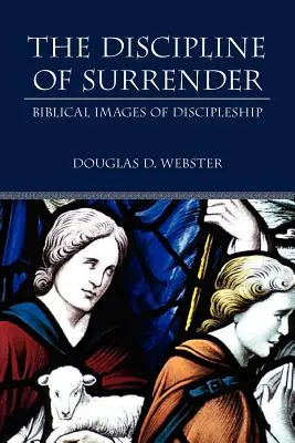 Disciplina predării: Imagini biblice ale uceniciei - The Discipline of Surrender: Biblical Images of Discipleship