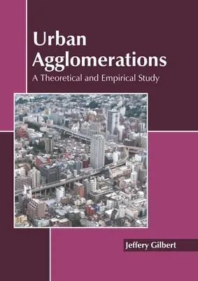 Aglomerațiile urbane: Un studiu teoretic și empiric - Urban Agglomerations: A Theoretical and Empirical Study
