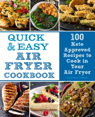 Carte de bucate rapidă și ușoară pentru Air Fryer, 8: 100 de rețete prietenoase Keto pentru a găti în Air Fryer - Quick and Easy Air Fryer Cookbook, 8: 100 Keto Friendly Recipes to Cook in Your Air Fryer
