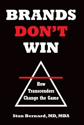 Brandurile nu câștigă: Cum schimbă transcendenții jocul - Brands Don't Win: How Transcenders Change the Game