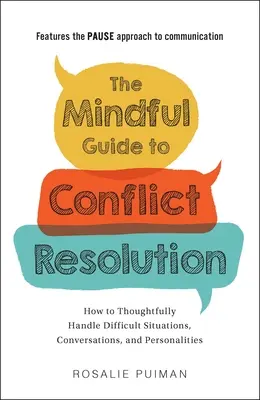 The Mindful Guide to Conflict Resolution (Ghidul conștient pentru rezolvarea conflictelor): Cum să gestionezi cu atenție situațiile, conversațiile și personalitățile dificile - The Mindful Guide to Conflict Resolution: How to Thoughtfully Handle Difficult Situations, Conversations, and Personalities