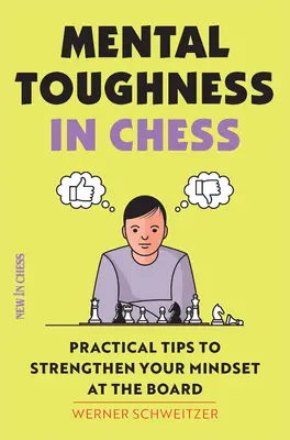 Rezistența mentală în șah: Sfaturi practice pentru a vă consolida mentalitatea la tablă - Mental Toughness in Chess: Practical Tips to Strengthen Your Mindset at the Board