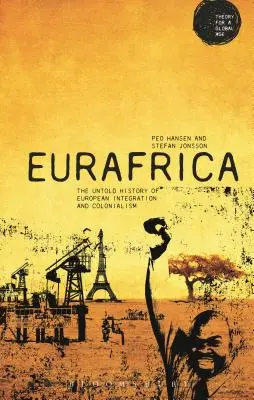 Eurafrica: The Untold History of European Integration and Colonialism (Istoria neștiută a integrării europene și a colonialismului) - Eurafrica: The Untold History of European Integration and Colonialism