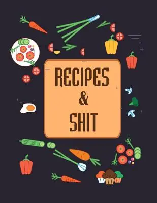 Recipes & Shit: Do It Yourself Cookbook pentru a-ți nota rețetele preferate - Recipes & Shit: Do It Yourself Cookbook to Note Down Your Favorite Recipes