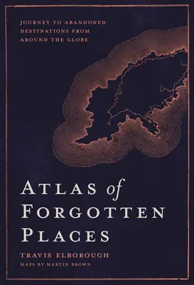 Atlasul locurilor uitate: Călătorie către destinații abandonate din întreaga lume - Atlas of Forgotten Places: Journey to Abandoned Destinations from Around the Globe
