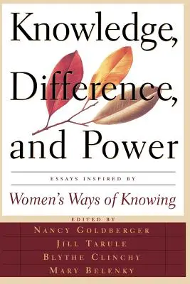 Cunoaștere, diferență și putere: Eseuri inspirate de modurile de cunoaștere ale femeilor - Knowledge, Difference, and Power: Essays Inspired by Women's Ways of of Knowing
