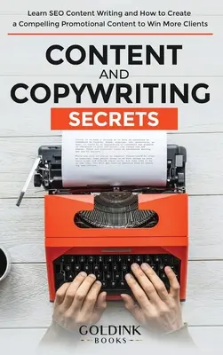 Secretele de conținut și copywriting: Învățați să scrieți conținut SEO și cum să creați un conținut promoțional convingător pentru a câștiga mai mulți clienți - Content and Copywriting Secrets: Learn SEO Content Writing and How to Create a Compelling Promotional Content to Win More Clients