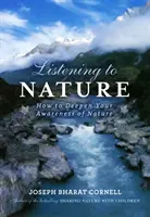 Ascultând natura - Cum să vă aprofundați conștiința naturii (Cornell Joseph (Joseph Cornell)) - Listening to Nature - How to Deepen Your Awareness of Nature (Cornell Joseph (Joseph Cornell))
