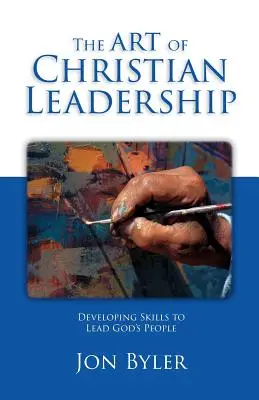 Arta conducerii creștine: Dezvoltarea abilităților de a conduce poporul lui Dumnezeu - The Art Of Christian Leadership: Developing Skills to Lead God's People