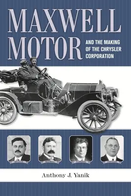 Maxwell Motor și crearea corporației Chrysler - Maxwell Motor and the Making of the Chrysler Corporation