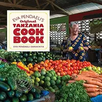 Cartea de bucate originală din Tanzania a Evei Pendaeli - Eva Pendaeli's Original Tanzania Cookbook