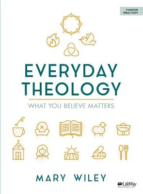 Teologia de zi cu zi - Carte de studiu biblic: Ceea ce crezi contează - Everyday Theology - Bible Study Book: What You Believe Matters