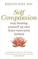 Autocompătimirea - Puterea dovedită de a fi bun cu tine însuți - Self-Compassion - The Proven Power of Being Kind to Yourself