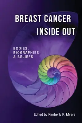 Cancerul de sân în interior: Corpuri, biografii și credințe - Breast Cancer Inside Out: Bodies, Biographies & Beliefs