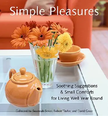 Plăceri simple: Sugestii liniștitoare și mici comodități pentru a trăi bine tot anul (Comforts, Self-Care, Inspired Ideas for Nesting at H - Simple Pleasures: Soothing Suggestions & Small Comforts for Living Well Year Round (Comforts, Self-Care, Inspired Ideas for Nesting at H