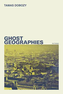 Geografii fantomă: Ficțiuni - Ghost Geographies: Fictions