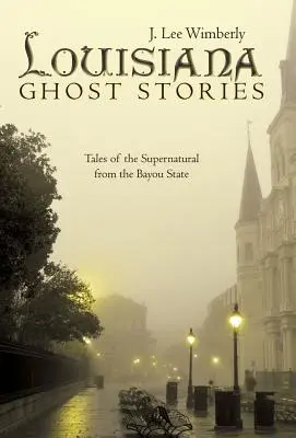 Louisiana Ghost Stories: Povești ale supranaturalului din statul Bayou - Louisiana Ghost Stories: Tales of the Supernatural from the Bayou State