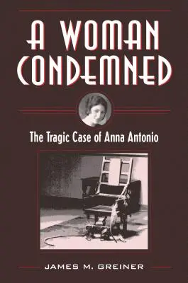 O femeie condamnată: Tragicul caz al Annei Antonio - A Woman Condemned: The Tragic Case of Anna Antonio