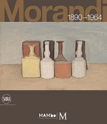 Giorgio Morandi: 1890-1964: Nimic nu este mai abstract decât realitatea - Giorgio Morandi: 1890-1964: Nothing Is More Abstract Than Reality