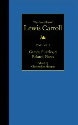 Pamfletele complete ale lui Lewis Carroll, 5: Jocuri, puzzle-uri și piese conexe - The Complete Pamphlets of Lewis Carroll, 5: Games, Puzzles, and Related Pieces