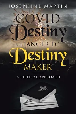 Covid Destiny Changer to Destiny Maker: O abordare biblică - Covid Destiny Changer to Destiny Maker: A Biblical Approach