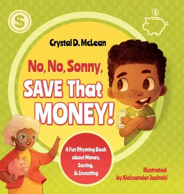 Nu, nu, Sonny, Save That Money! A Fun Rhyming Book about Money, Saving, & Investing - No, No, Sonny, Save That Money! A Fun Rhyming Book about Money, Saving, & Investing