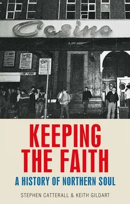 Keeping the Faith: O istorie a Northern Soul - Keeping the Faith: A History of Northern Soul