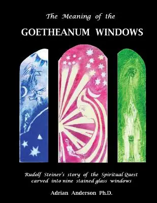 Semnificația ferestrelor de la Goetheanum: Povestea Căutării Spirituale a lui Rudolf Steiner sculptată în nouă vitralii - The Meaning of the Goetheanum Windows: Rudolf Steiner's story of the Spiritual Quest carved into nine stained glass windows