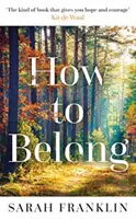 How to Belong - „Genul de carte care îți dă speranță și curaj” Kit de Waal - How to Belong - 'The kind of book that gives you hope and courage' Kit de Waal