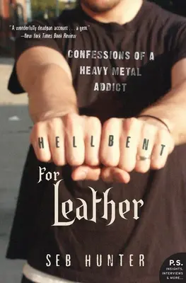 Hell Bent for Leather: Confesiunile unui dependent de metale grele - Hell Bent for Leather: Confessions of a Heavy Metal Addict
