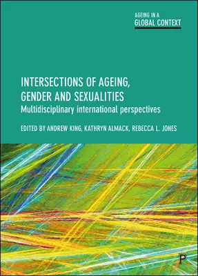 Intersecții între îmbătrânire, gen și sexualități: Perspective internaționale multidisciplinare - Intersections of Ageing, Gender and Sexualities: Multidisciplinary International Perspectives