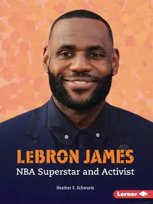 Lebron James: Superstar NBA și activist - Lebron James: NBA Superstar and Activist