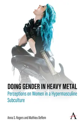 Genul în heavy metal: Percepții asupra femeilor într-o subcultură hipermasculină - Doing Gender in Heavy Metal: Perceptions on Women in a Hypermasculine Subculture