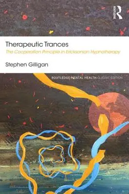 Therapeutic Trances: Principiul cooperării în hipnoterapia ericksoniană: The Cooperation Principle in Ericksonian Hypnotherapy - Therapeutic Trances: The Cooperation Principle in Ericksonian Hypnotherapy