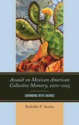 Asaltul asupra memoriei colective mexicano-americane, 2010-2015: Înotând cu rechinii - Assault on Mexican American Collective Memory, 2010-2015: Swimming with Sharks