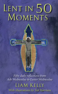 Postul Mare în 50 de momente - Cincizeci de reflecții zilnice de la Miercurea Cenușii până la Miercurea Paștelui - Lent In 50 Moments - Fifty daily reflections from Ash Wednesday to Easter Wednesday