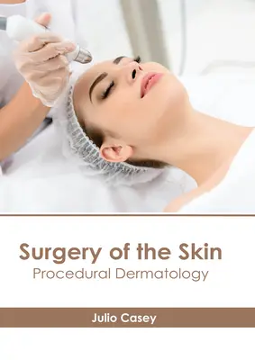 Chirurgia pielii: Dermatologie procedurală - Surgery of the Skin: Procedural Dermatology