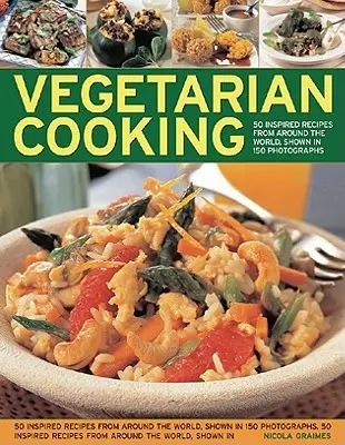 Gătit vegetarian: Peste 50 de rețete proaspete și inventive pentru bucătarul creativ - Vegetarian Cooking: Over 50 Fresh and Inventive Recipes for the Creative Cook