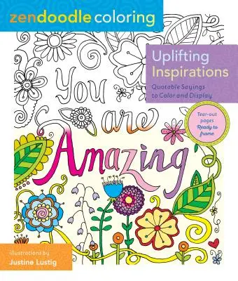 Zendoodle Coloring: Inspirații înălțătoare: Propoziții citate de colorat și de afișat - Zendoodle Coloring: Uplifting Inspirations: Quotable Sayings to Color and Display