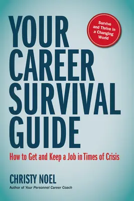 Ghidul tău de supraviețuire în carieră: Cum să obțineți și să păstrați un loc de muncă în vremuri de criză - Your Career Survival Guide: How to Get and Keep a Job in Times of Crisis