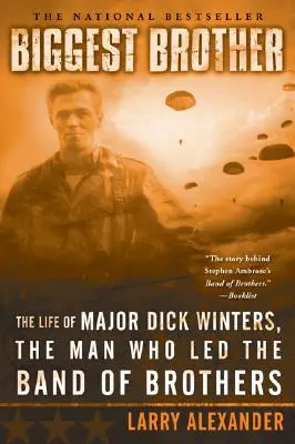 Cel mai mare frate: Viața maiorului Dick Winters, omul care a condus Band of Brothers: The Life of Major Dick Winters, the Man Who Led the Band of Brothers - Biggest Brother: The Life of Major Dick Winters, the Man Who Led the Band of Brothers