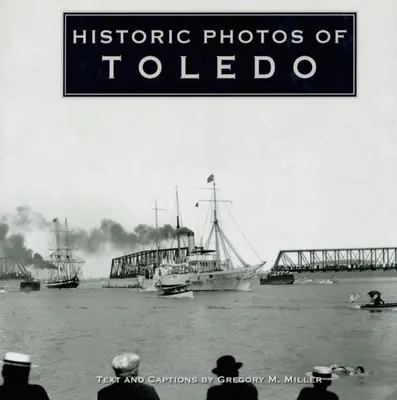 Fotografii istorice din Toledo - Historic Photos of Toledo