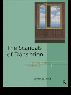 Scandalurile traducerii: Către o etică a diferenței - The Scandals of Translation: Towards an Ethics of Difference