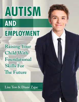 Autismul și ocuparea forței de muncă: Creșterea copilului dumneavoastră cu abilități fundamentale pentru viitor - Autism and Employment: Raising Your Child with Foundational Skills for the Future