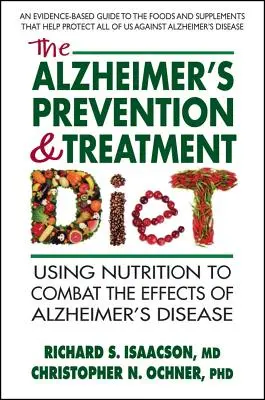 Dieta de prevenire și tratament al bolii Alzheimer: Utilizarea nutriției pentru a combate efectele bolii Alzheimer - The Alzheimer's Prevention & Treatment Diet: Using Nutrition to Combat the Effects of Alzheimer's Disease